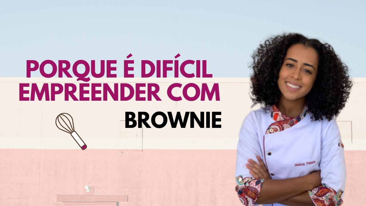 Porque é difícil empreender com brownie?