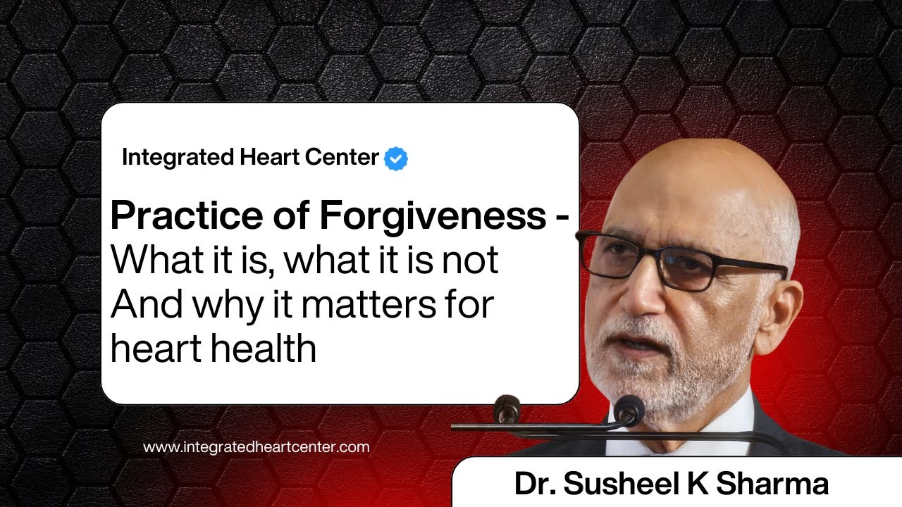 Practice of Forgiveness- What it is, what it is not And why it matters for heart health