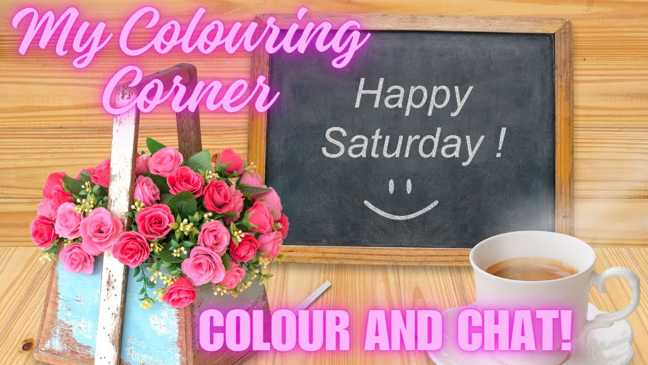 Saturday Colour and Chat !!!
