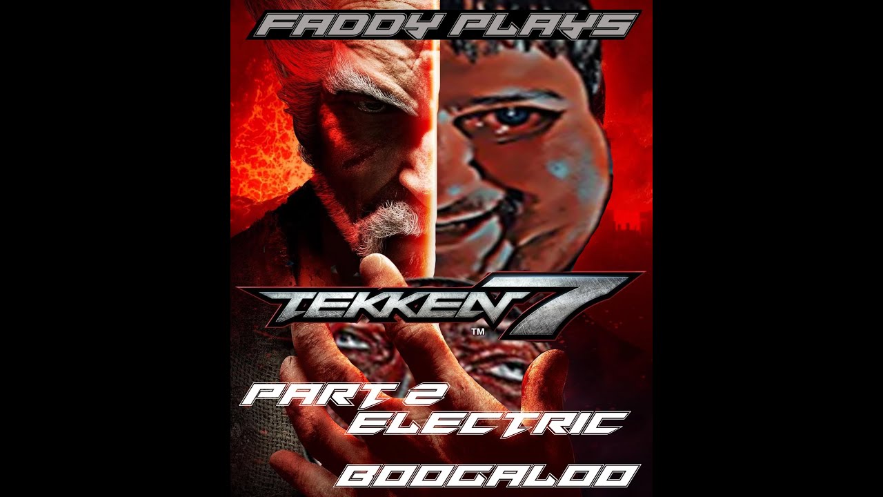 Faddy continues tekken 7 pt.2 electric boogaloo