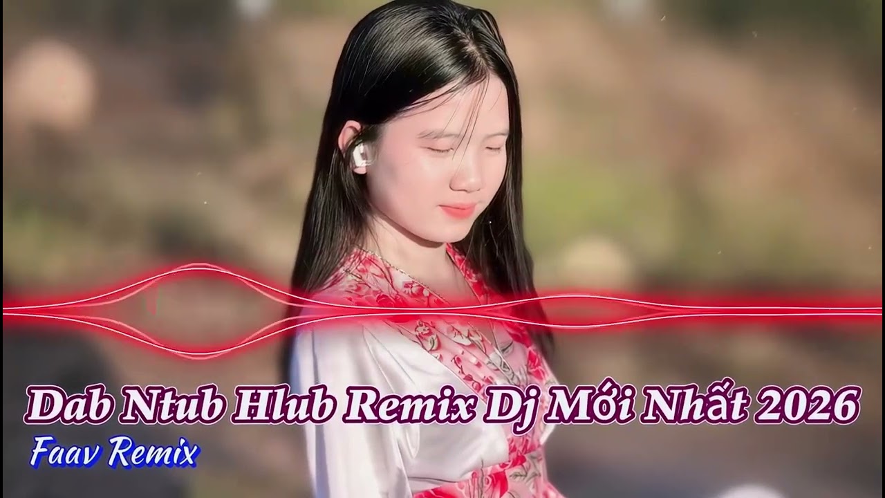 Dab Ntub Hlub Remix 🔥 Tết 2026 Nghe Là Nghiện By Faav Remix