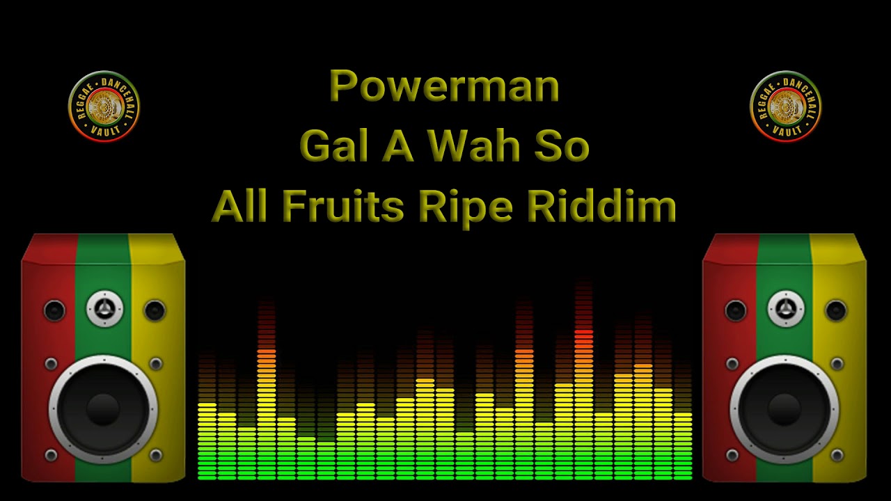 Powerman - Gal A Wah So (All Fruits Ripe Riddim)