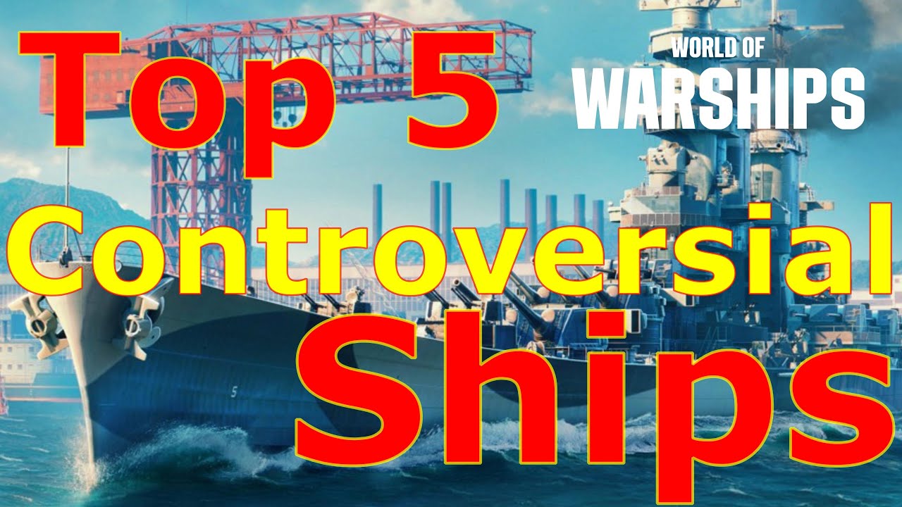 World of Warships- Top 5 Controversial Ships