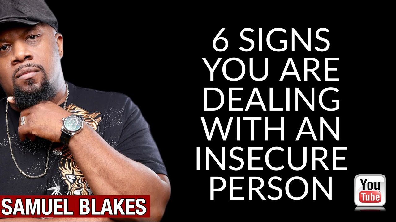 6 SIGNS YOU ARE DEALING WITH AN INSECURE PERSON