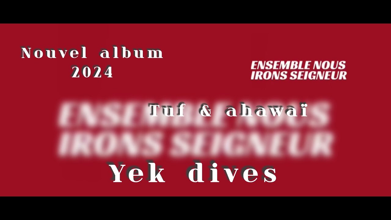 Tuf & ahawaï / yek dives / nouvel album 2024 •vie et lumière•