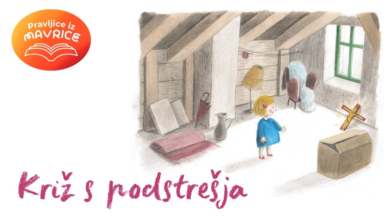 Pravljice iz Mavrice | Križ s podstrešja