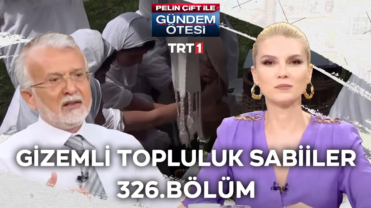 Pelin Çift ile Gündem Ötesi 326. Bölüm - Gizemli Topluluk Sabiiler