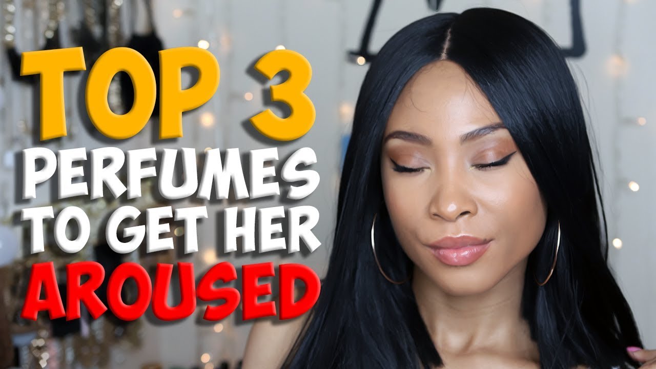 Top 3 Perfumes to Get Her Aroused - How to Turn Her On  With Fragrance