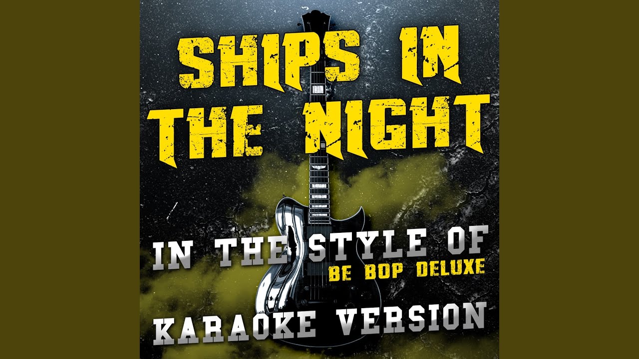 Ships in the Night (In the Style of Be Bop Deluxe) (Karaoke Version)