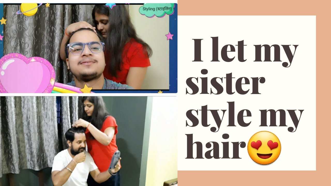 I let my sister Style my hair. My sister is really  good stylist. #Masti_with_siblings.