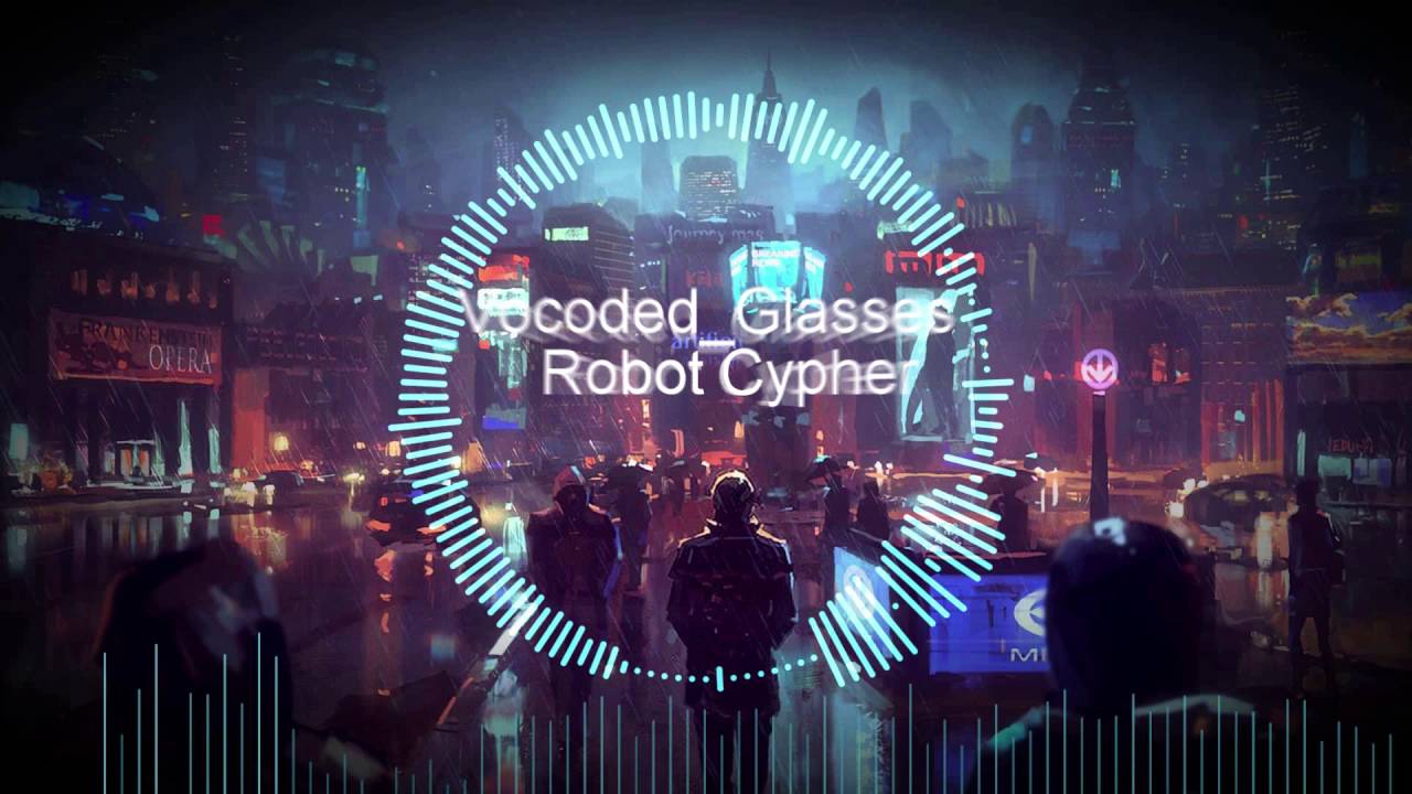 Robot Cypher - Vocoded Glasses original music