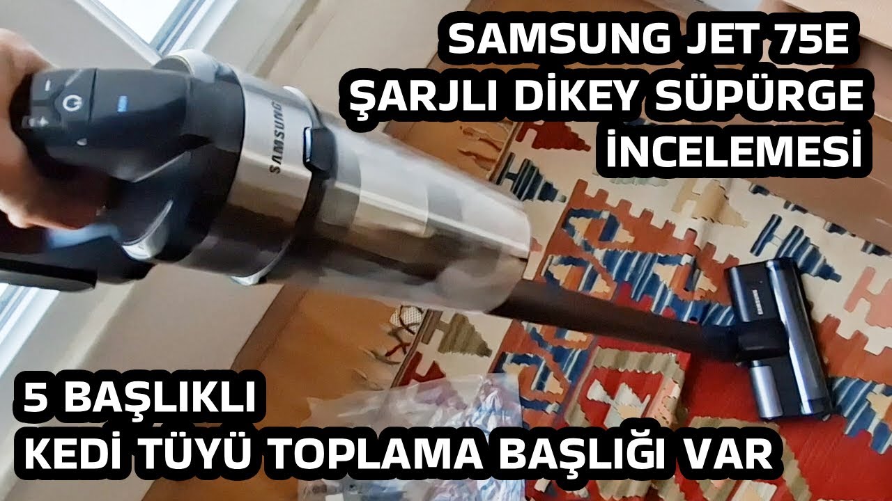 Samsung Jet 75E Şarjlı Kablosuz Dikey Süpürge İncelemesi - Kedi  Köpek Tüyü Toplama Başlıklı