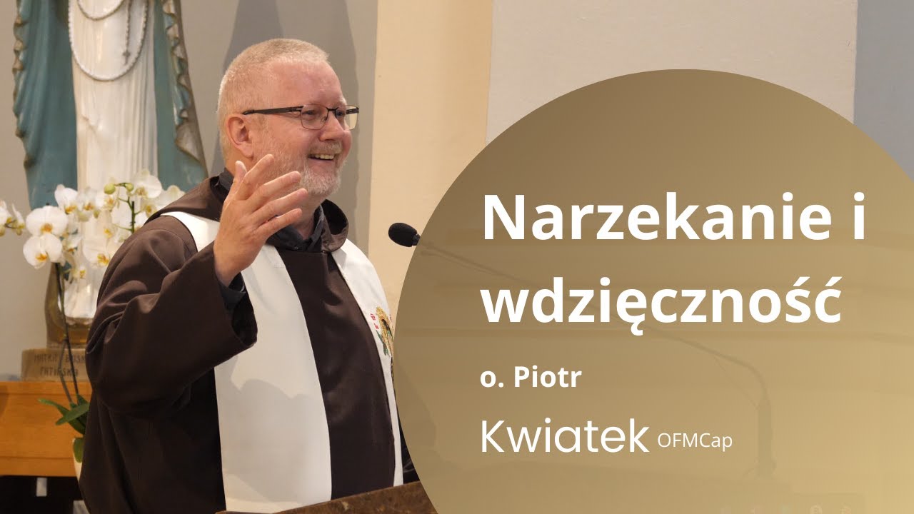 Narzekanie i wdzięczność w życiu wierzącego -  o. dr Piotr Kwiatek OFMCap