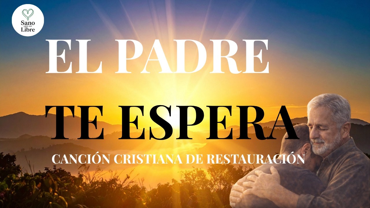 El Padre te espera | Canción Cristiana del Hijo Pródigo | Música de Restauración
