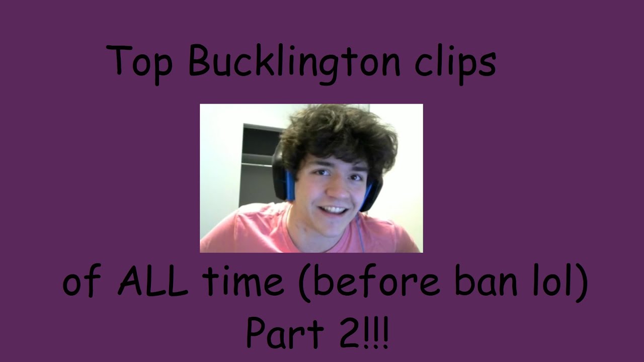 Bucklington's top clips of all time (before ban) Part 2