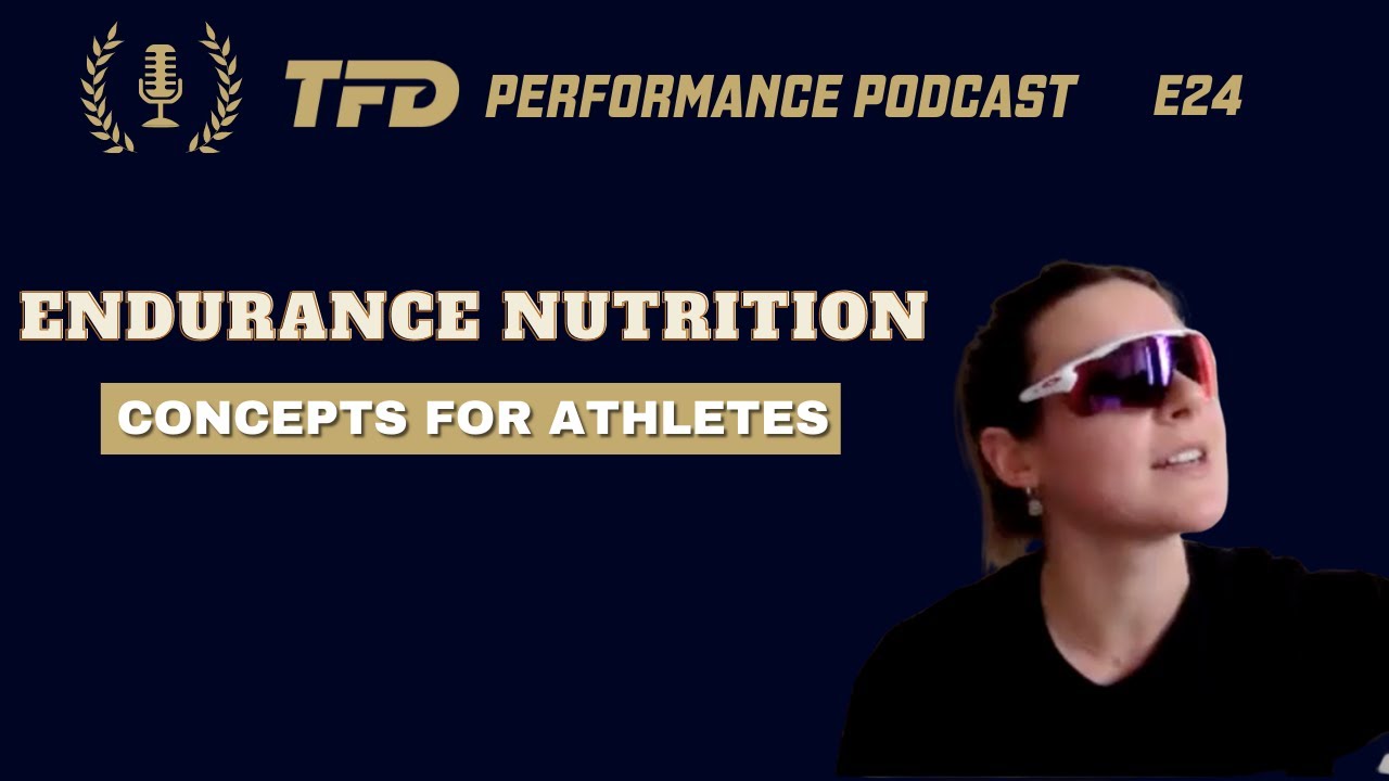 A Brief Overview of Endurance Nutrition Concepts | TFD Performance Podcast E24