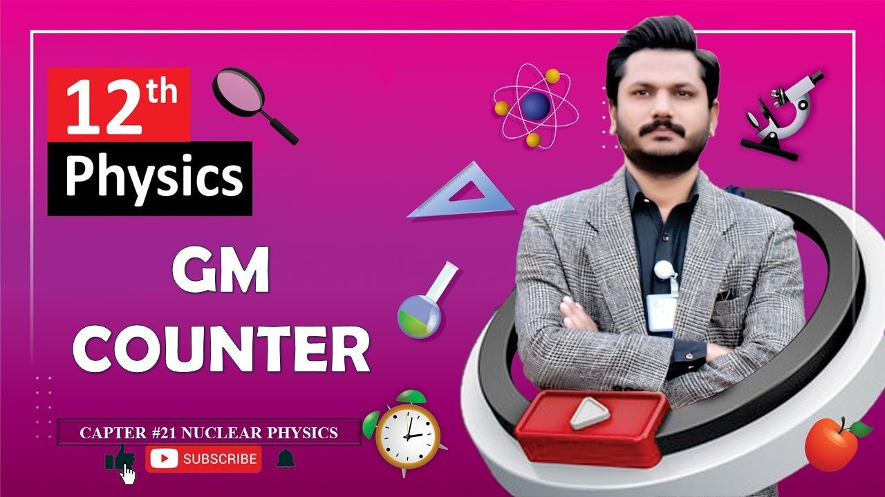 GM COUNTER | CHAPTER 21 | NUCLEAR PHYSICS| CLASS 12 PHYSICS | 100% UNDERSTANDING