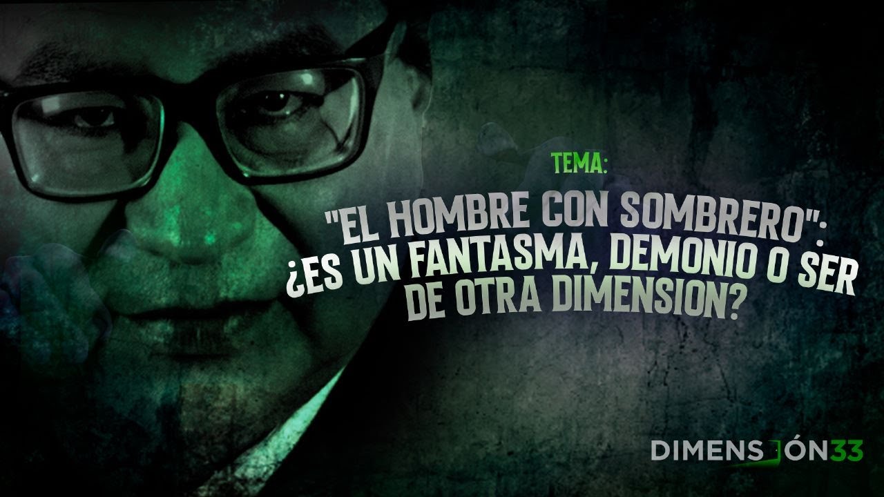 😱“El hombre con sombrero” ¿fantasma, demonio o ser de otra dimensión? #Dimensión33, con Anthony Choy