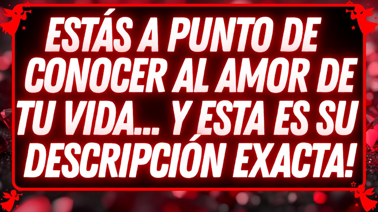 Estás a punto de conocer al amor de tu vida… y esta es su descripción exacta...