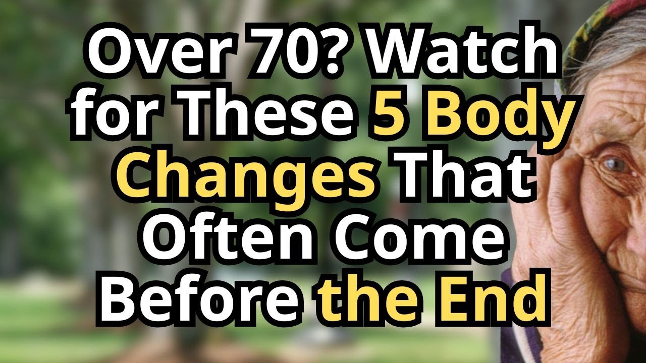 Over 70? Watch for These 5 Body Changes That Often Come Before the End