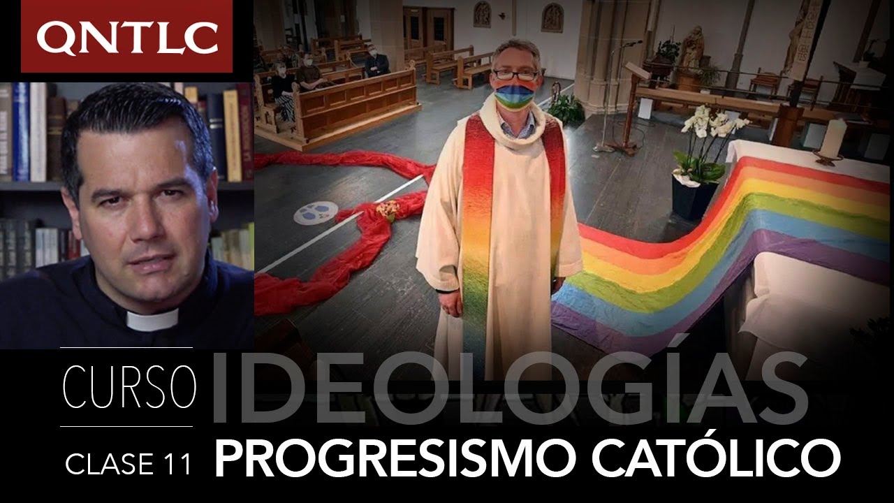 IDEOLOGÍAS. 11. EL PROGRESISMO CATÓLICO. P. Javier Olivera Ravasi