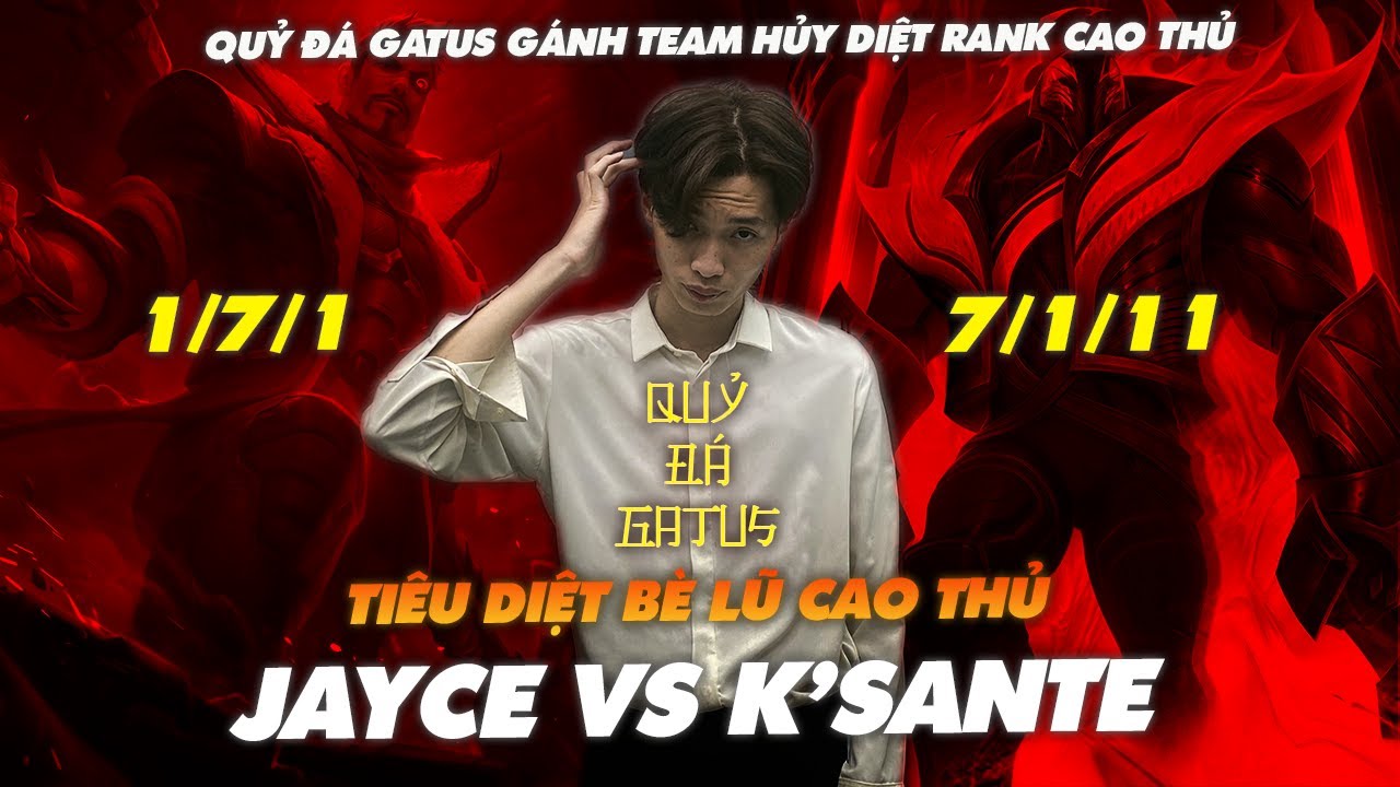 QUỶ ĐÁ GATUS K'SANTE VS JAYCE | TIÊU DIỆT BÈ LŨ CAO THỦ