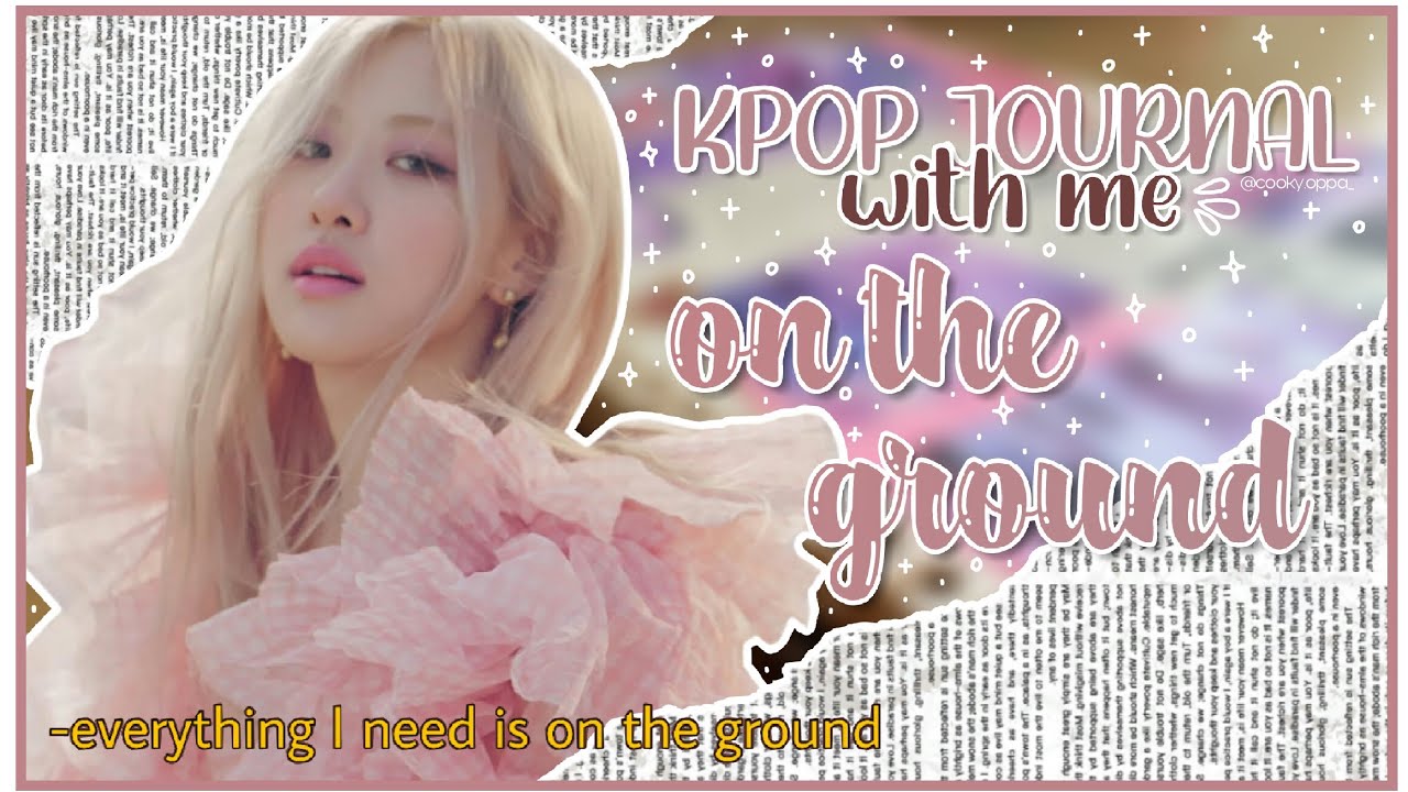 🌸•°.. Kpop Journal with me #1 • ROSÉ 'On The Ground'