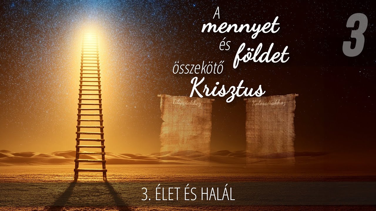 3 - Élet és halál | A mennyet és földet összekötő Krisztus