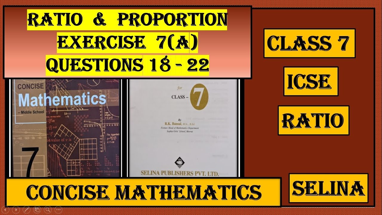 RATIO AND PROPORTION , EXERCISE 7(A)   QUESTIONS 18 to 22   CONCISE MATHEMATICS