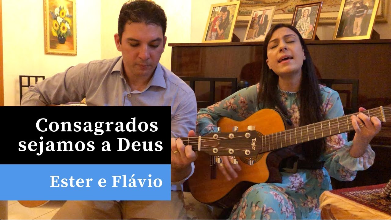 Consagrados sejamos a Deus | Hino 453 H5 CCB | Violão e Canto | Ester e Flávio