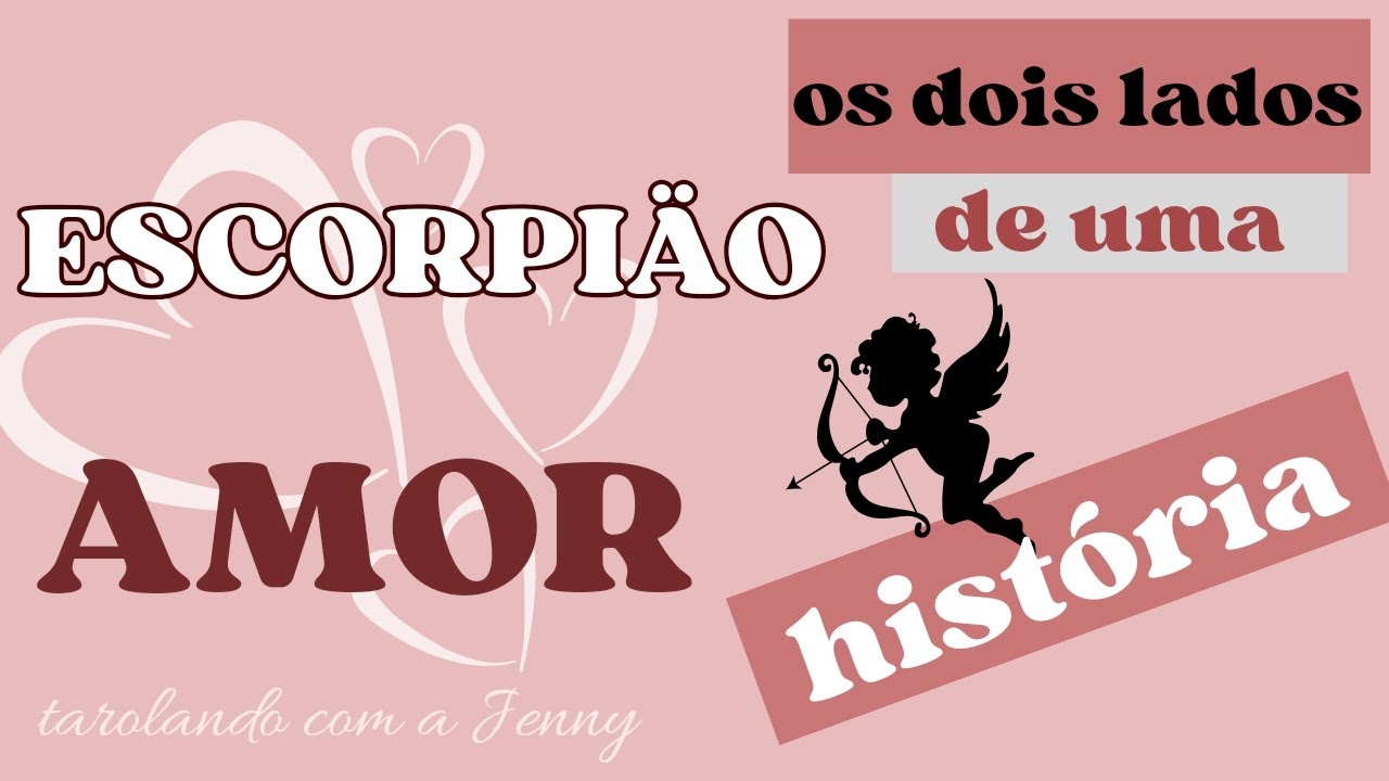 ♏ ESCORPIÃO ❤️ AMOR ❤️ OS DOIS LADOS DE UMA HISTÓRIA