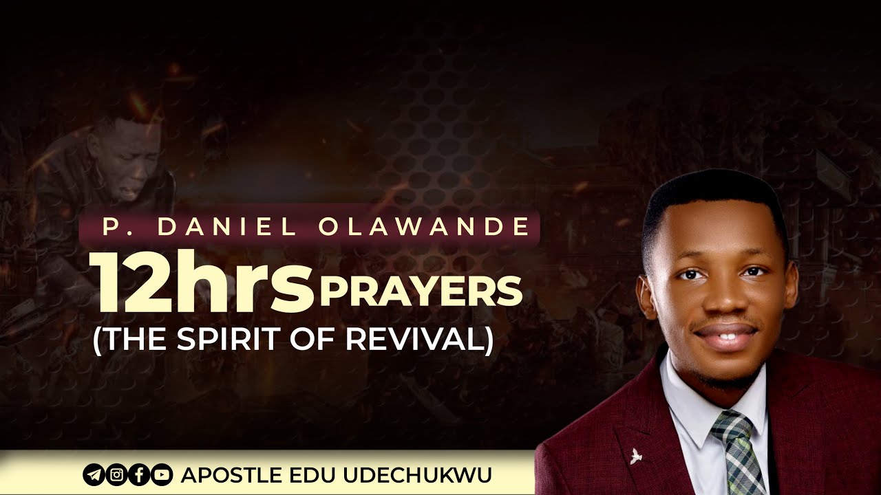 P.DANIEL OLAWANDE 12HOURS PRAYER (SPIRIT OF REVIVAL) || APOSTLE EDU UDECHUKWU
