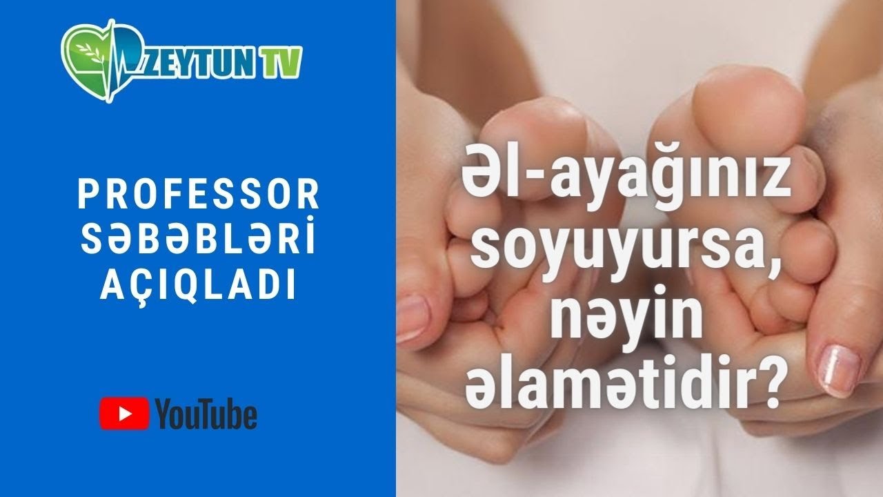 Əl - ayağınız soyuyursa, nəyin əlamətidir?- Professor