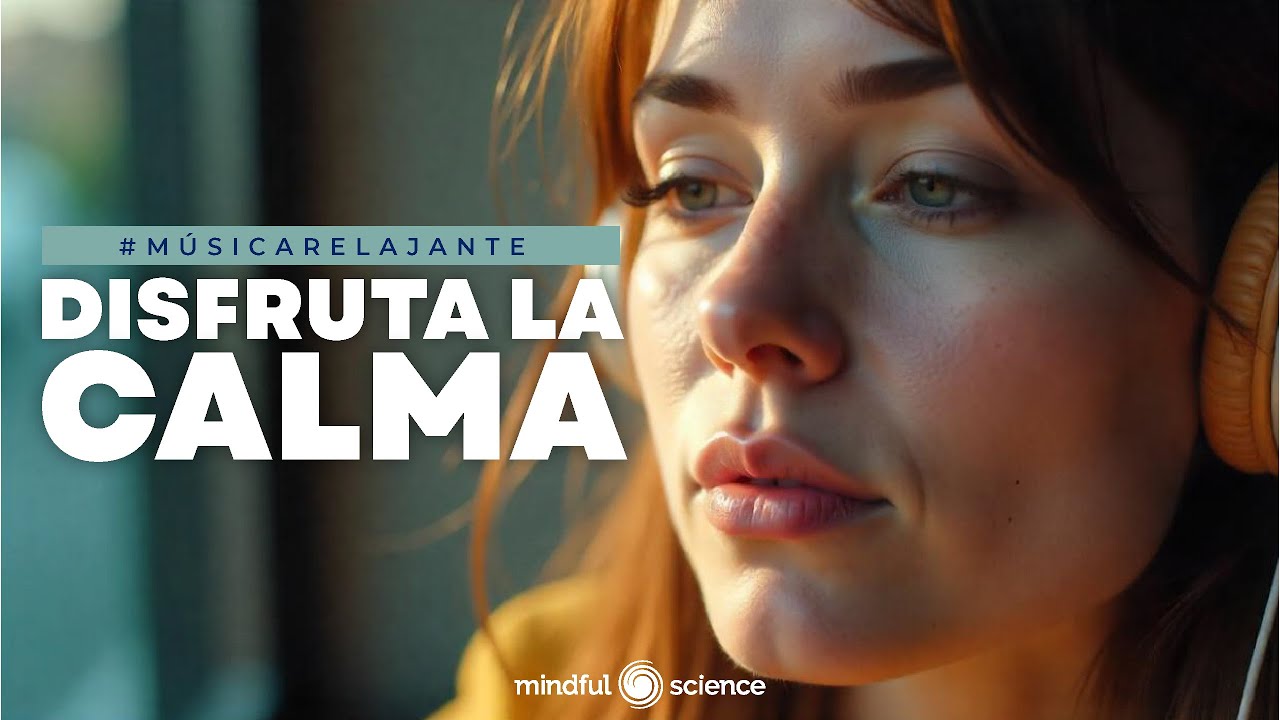 🎧M&uacute;sica: Disfruta la calma: CONECTA CON TU PAZ INTERIOR - Mindful Science💙