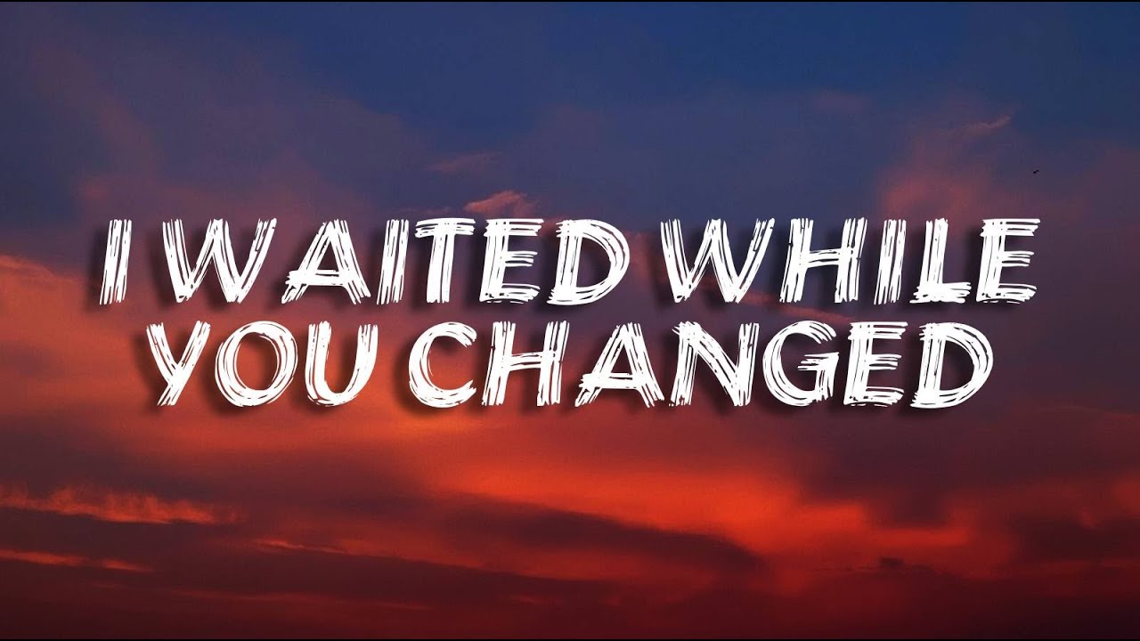 I Waited While You Changed  | Sad Love Song(Lyrics)