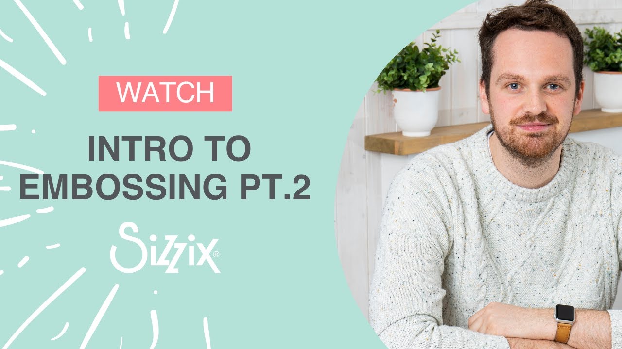 Sizzix: Introduction to Embossing Part 2 with Designer Josh