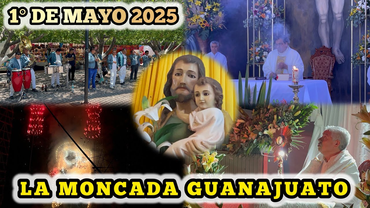 FIESTA PRIMERO DE MAYO LA MONCADA GUANAJUATO 2025 Mañanitas, Eucaristia y Pirotecnia