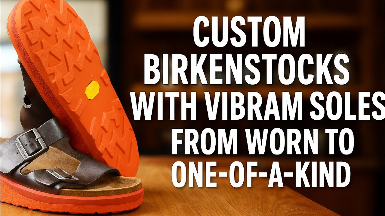 Custom Birkenstocks with Vibram Soles | You Won’t Believe the Before & After
