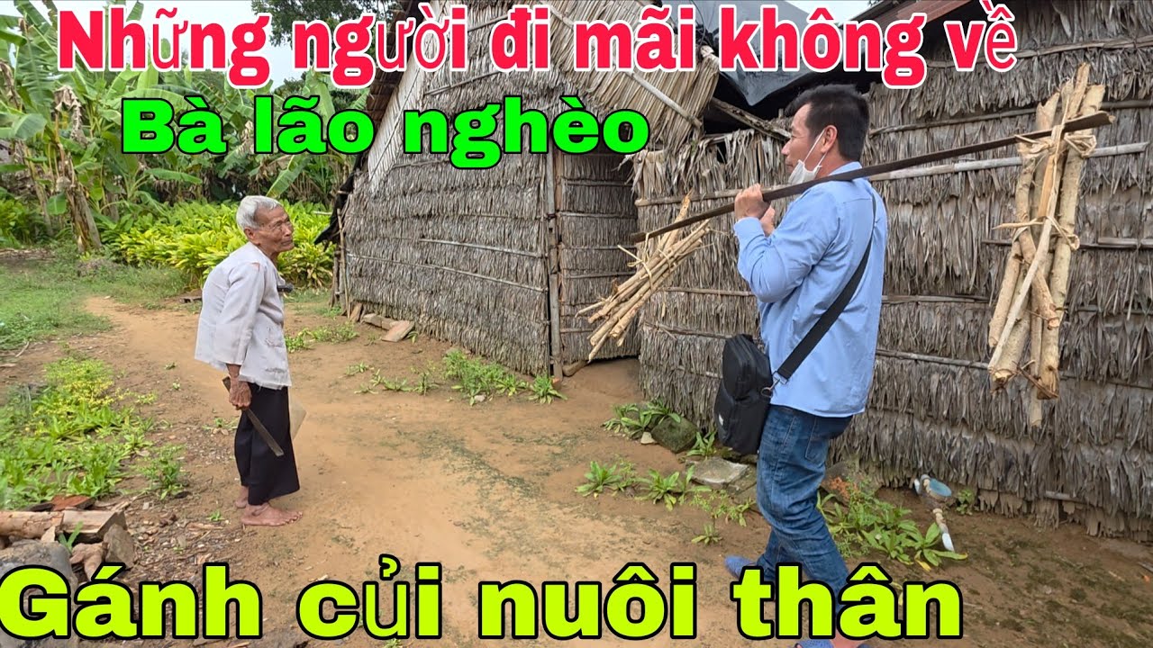 Những người con đi mãi không về Bà lão nghèo gánh củi nuôi thân. | Nghĩa Phước vlog 