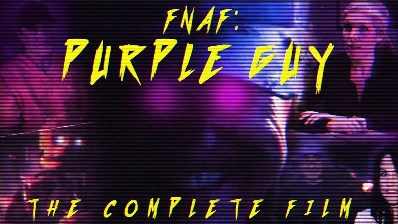 FNAF: Purple Guy - The Complete Fan Film
