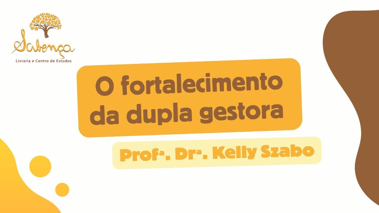 O fortalecimento da dupla gestora (Dra. Kelly Szabo)