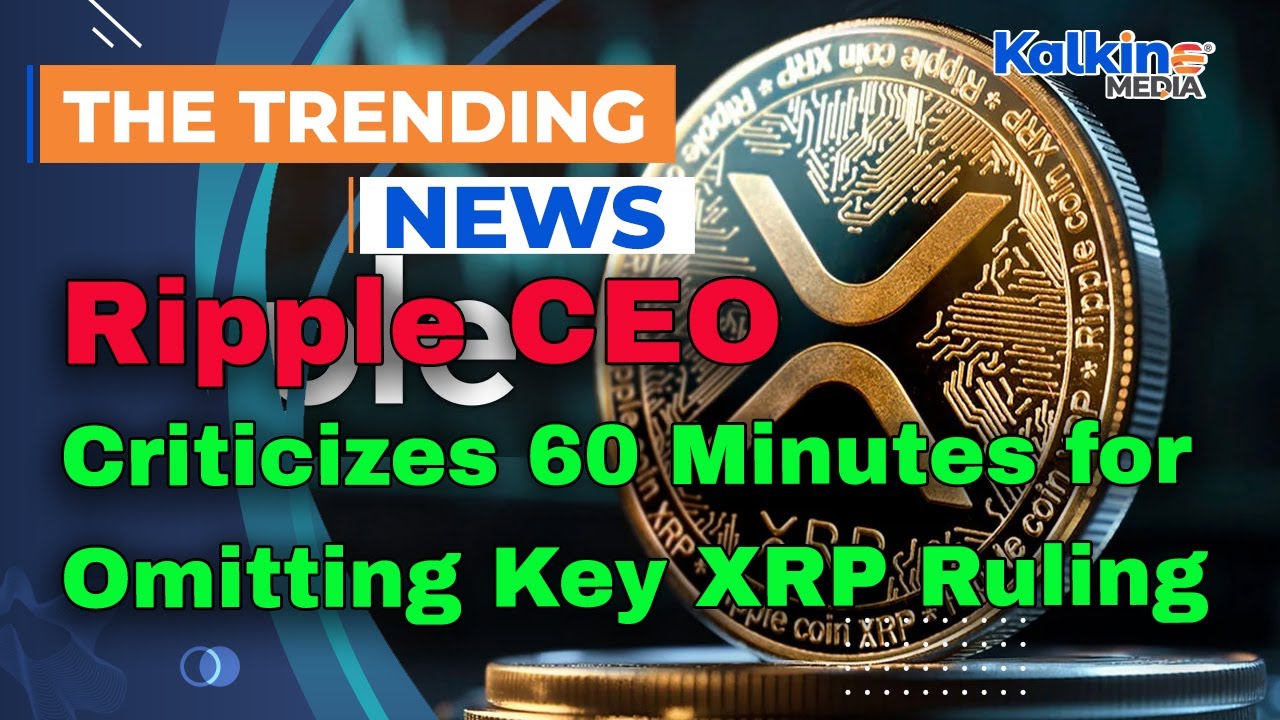 Ripple CEO Criticizes 60 Minutes for Omitting Key XRP Ruling