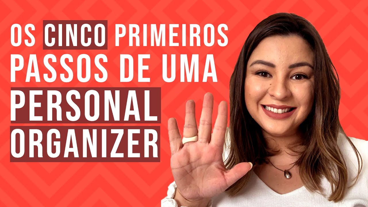 OS 5 PRIMEIROS PASSOS DE UMA PERSONAL ORGANIZER | MICHELE TREVISAN - PERSONAL ORGANIZER