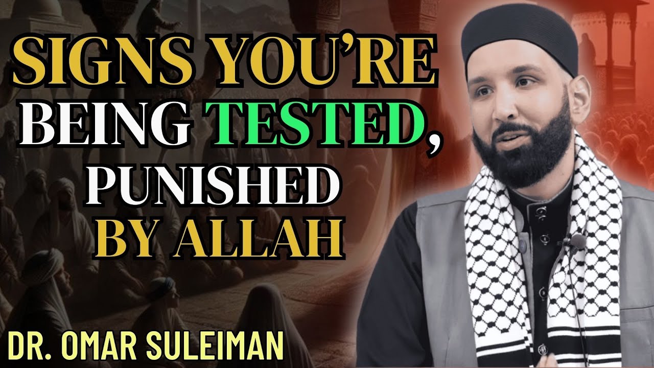 SIGNS YOU’RE BEING TESTED, NOT PUNISHED BY ALLAH – DR. OMAR SULEIMAN