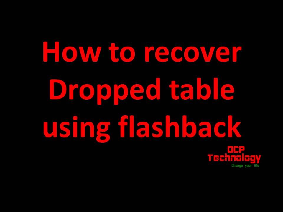 How to recover dropped table using flashback