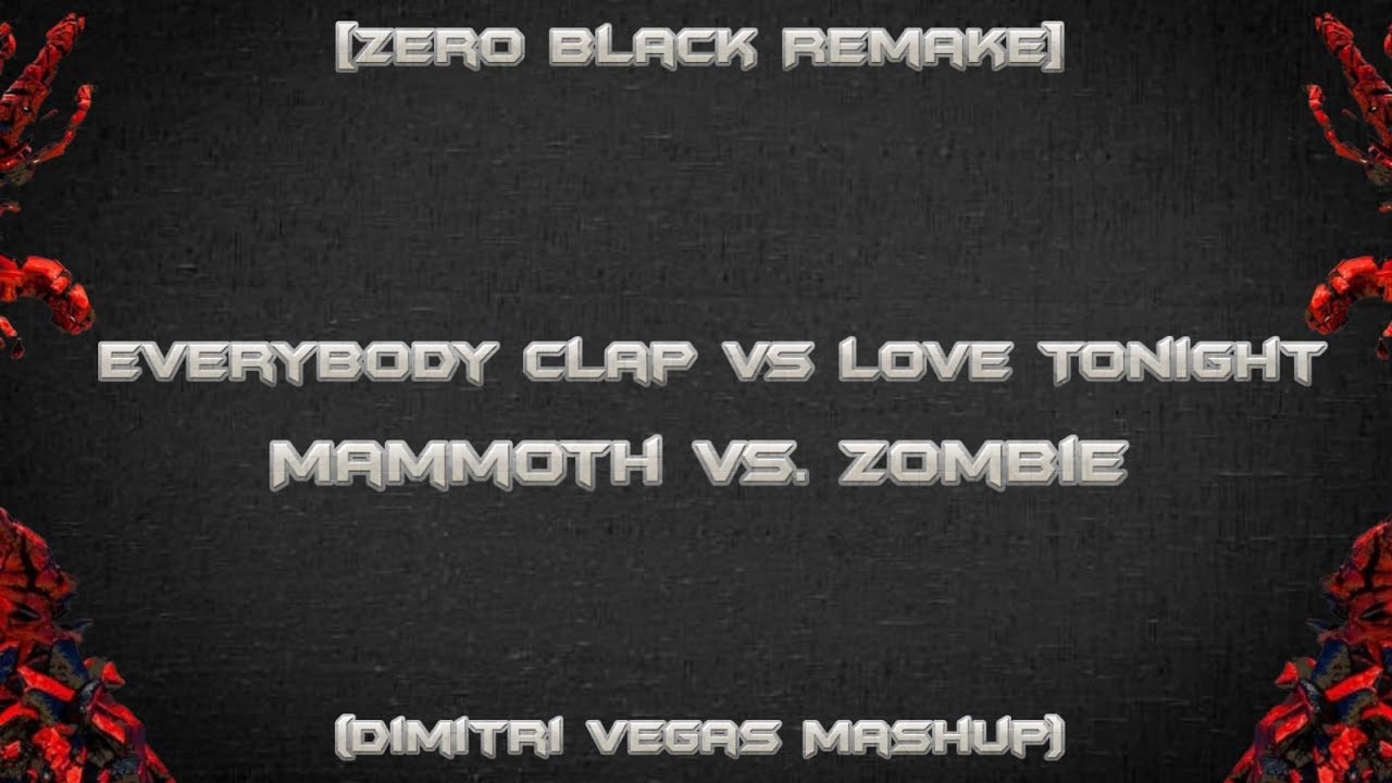 Everybody Clap vs. Love Tonight vs. Mammoth vs. Zombie (Dimitri Vegas Mashup) [Zero Black Remake]