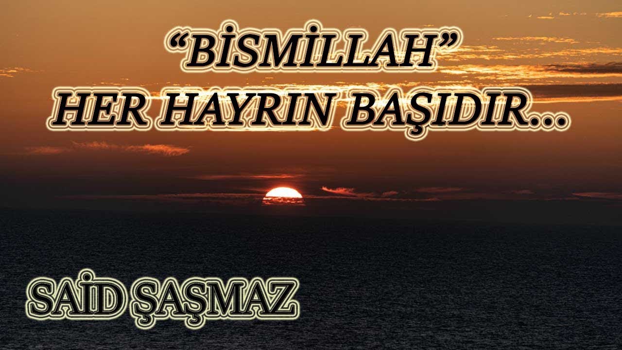 Said Şaşmaz - Bismillah Her Hayrın Başıdır..! (1. Söz)