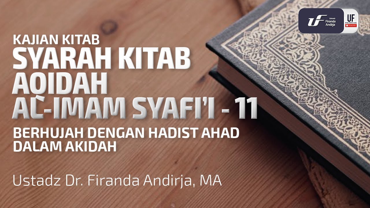 Aqidah Imam Syafii #11: Berhujah Dengan Hadist Ahad Dalam Akidah - Ust Dr. Firanda Andirja, MA