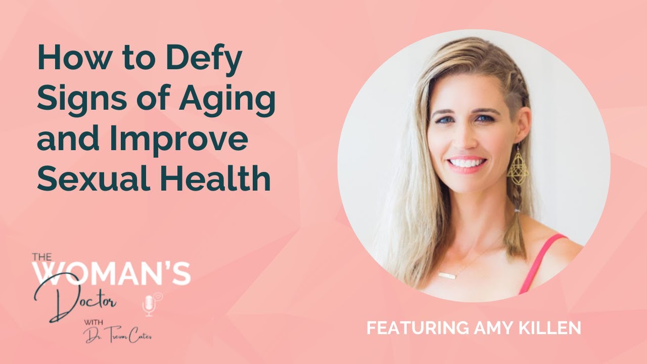 How to Defy Signs of Aging and Improve Sexual Health with Dr. Amy Killen