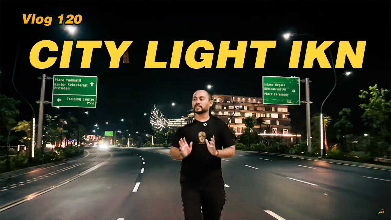 IKN VLOG ‼️ Bukan Kota Hantu, Beginilah Indahnya City Light IKN di Malam Hari